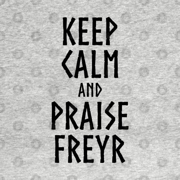 Medieval Norse Mythology Keep Calm And Praise Freyr God by Styr Designs